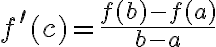 $f^{\prime}(c)=\frac{f(b)-f(a)}{b-a}$